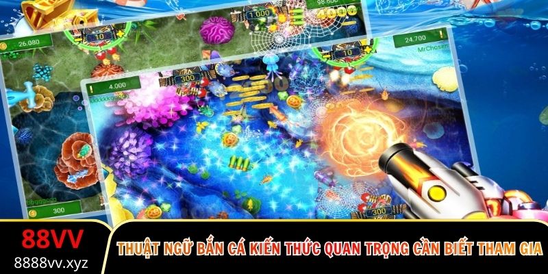 Thuật Ngữ Bắn Cá Kiến Thức Quan Trọng Cần Biết Tham Gia